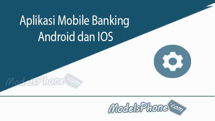 Aplikasi Mobile Banking Android dan IOS