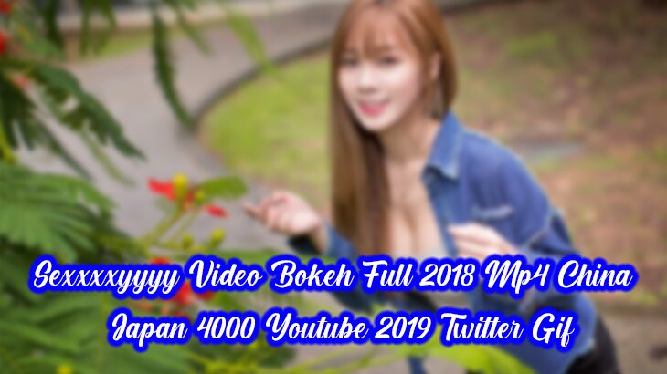 4000 full facebook japan no video twitter bokeh 2018 dan sensor china youtube sexxxxyyyy mp4 2019